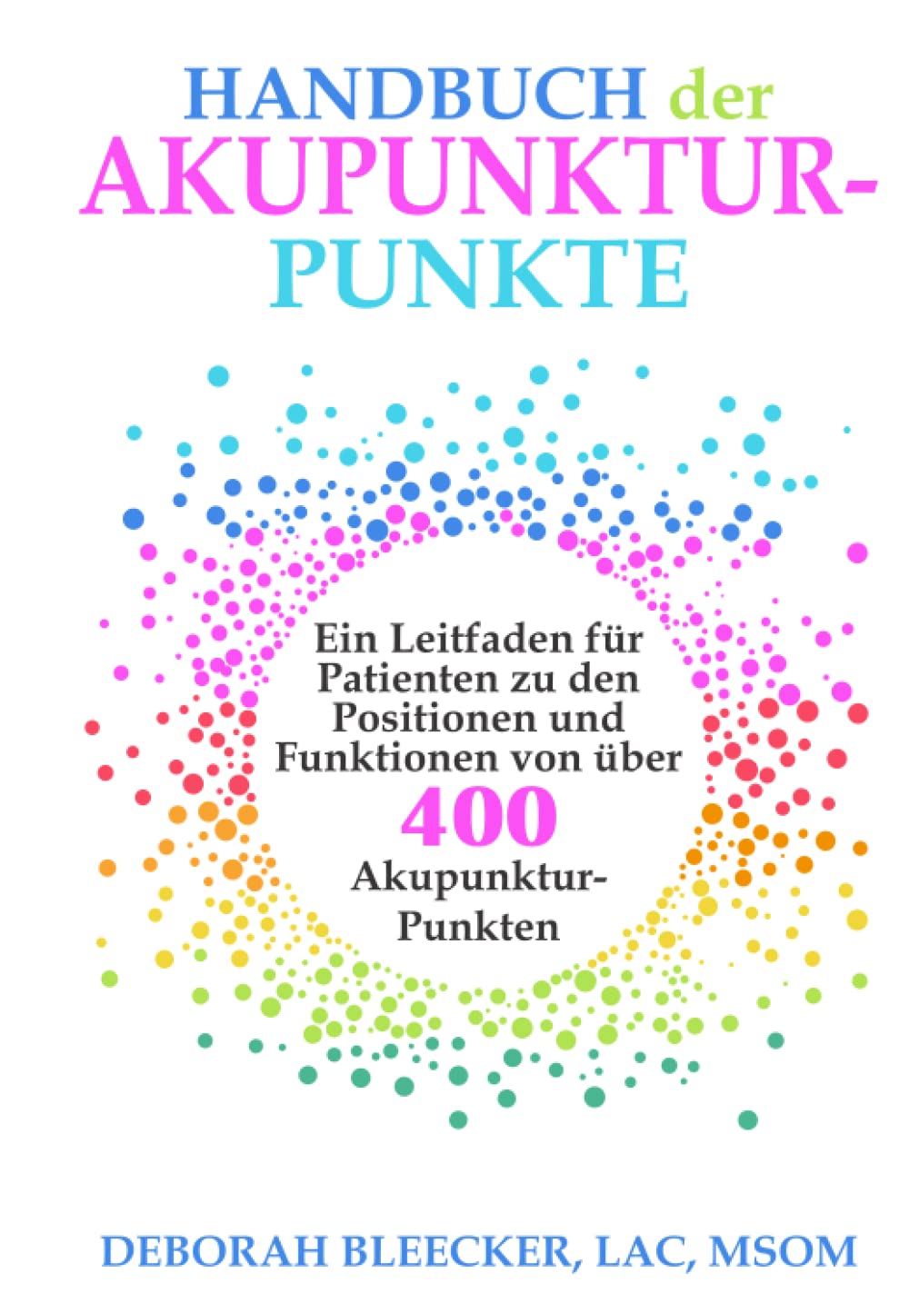 Handbuch der Akupunktur-Punkte: Ein Leitfaden für Patienten zu den Positionen und Funktionen von über 400 Akupunktur-Punkten Medicine