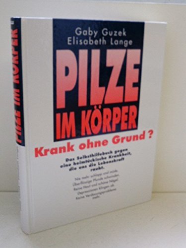 Gaby Guzek: Pilze im Körper - Krank ohne Grund? - Pilzinfektionen erkennen und behandeln Natural Sciences