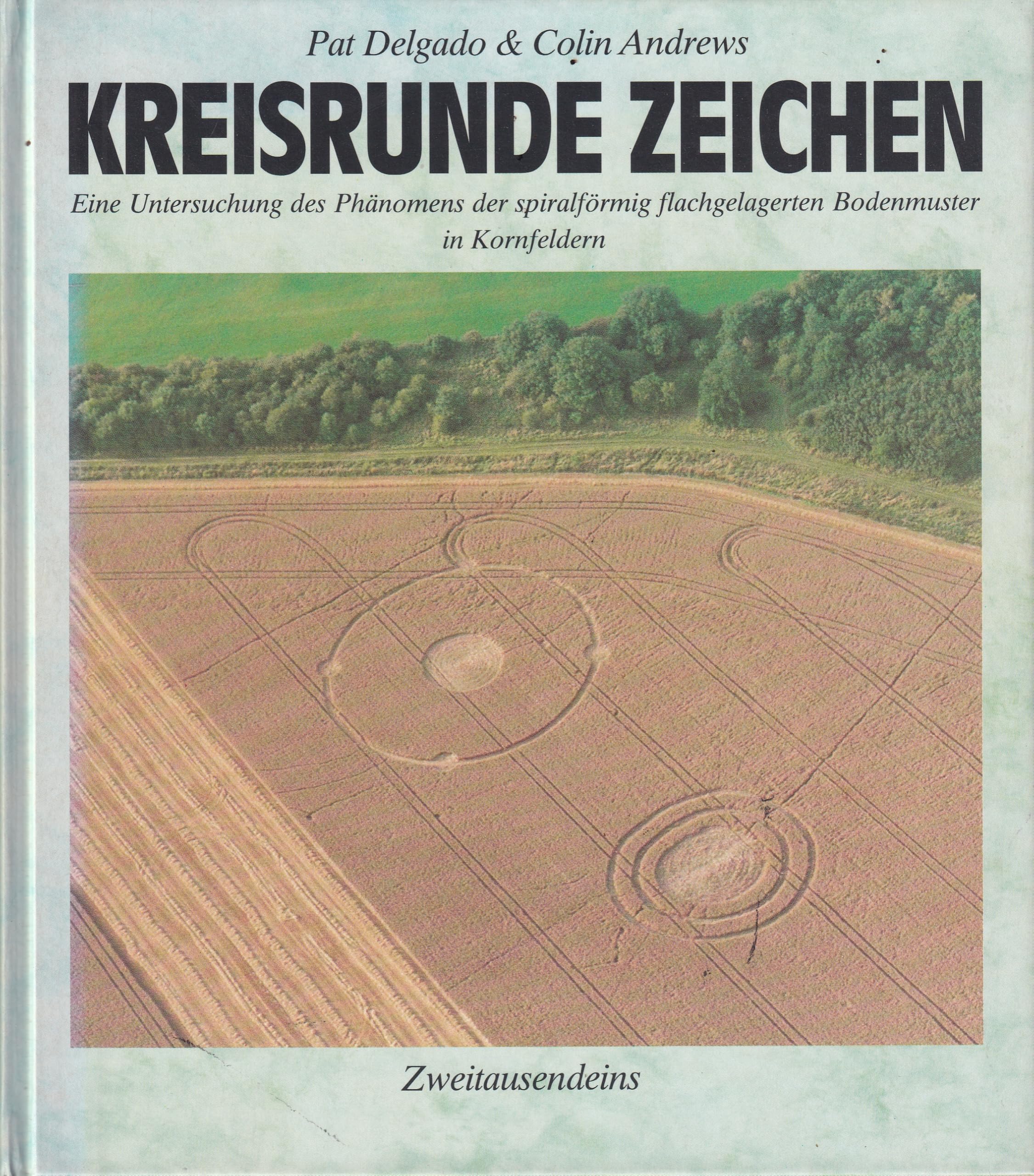 Kreisrunde Zeichen. Eine Untersuchung des Phänomens der spiralförmig flachgelagerten Bodenmuster in Kornfeldern. Books