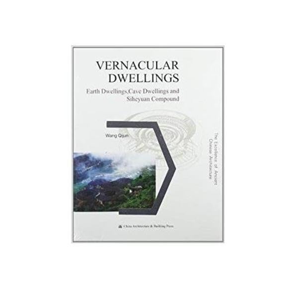 Vernacular Dwellings (The Excellence of Ancient Chinese Architecture Series): Traditionale Wohnungen. Die Architektur des Alten China (Englische Ausgabe) Architecture