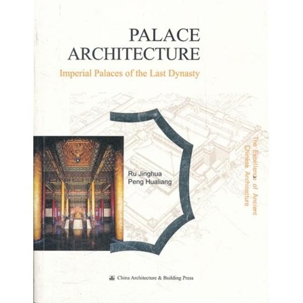 Palace Architecture (The Excellence of Ancient Chinese Architecture Series): Palast. Die Architektur des Alten China (Englische Ausgabe) Architecture