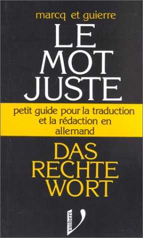 Das rechte wort / le mot juste / petit guide pour la traduction et la rédaction (Le Mot Juste(Vu) Books