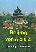 Beijing von A bis Z. Der Hauptstadtführer Leisure, Home & Garden