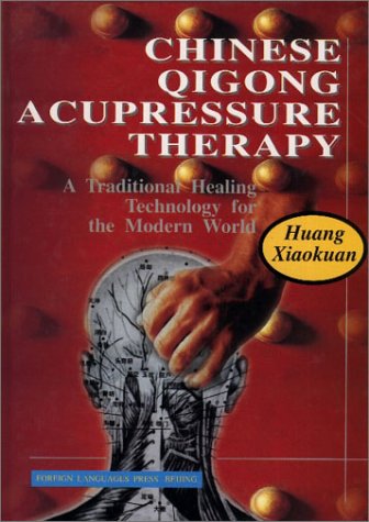 Chinese Qigong Acupressure Therapy: A Traditional Healing Technology for the Modern World Medicine