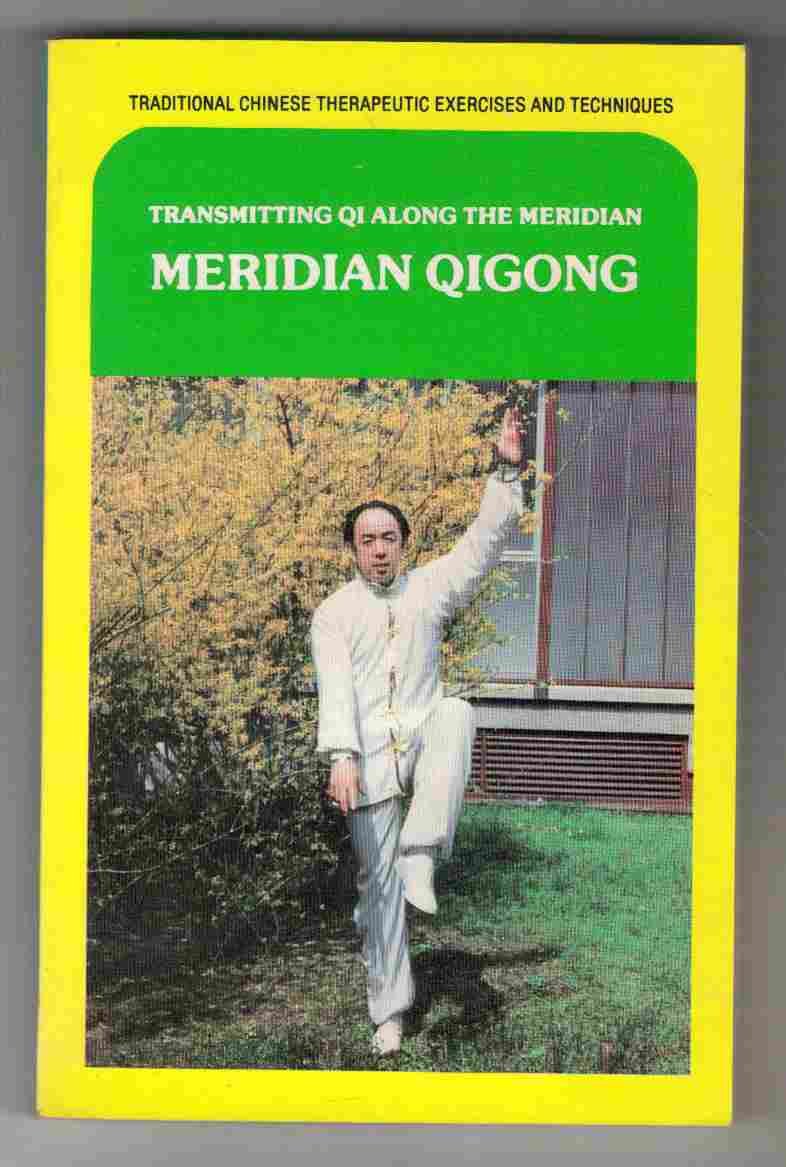 Transmitting Qi Along the Meridian: Meridian Qigong (Traditional Chinese Therapeutic Exercises & Techniques S.) Leisure & Fun