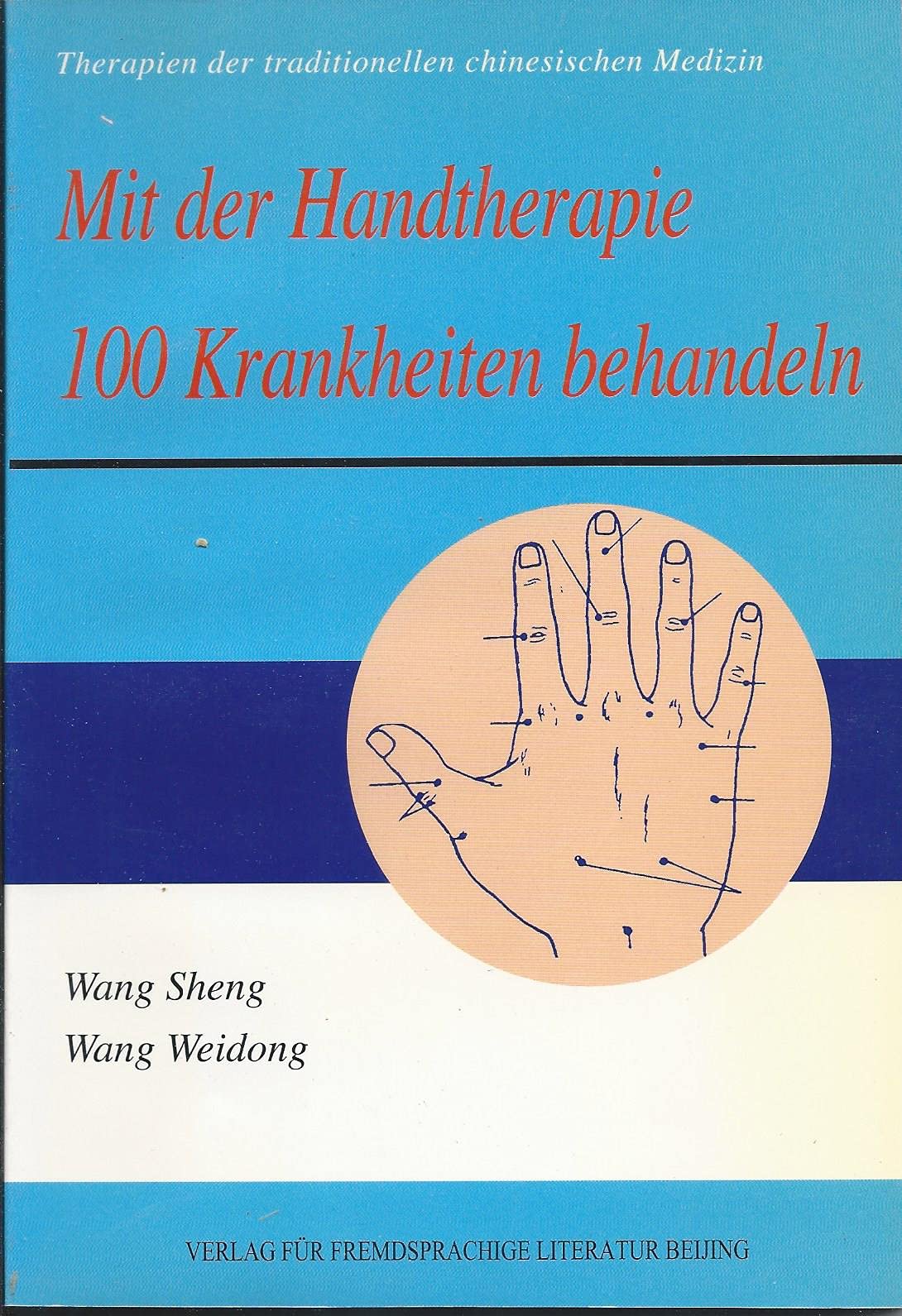 Mit der Handtherapie 100 Krankheiten behandeln. Therapien der traditionellen chinesischen Medizin Medicine