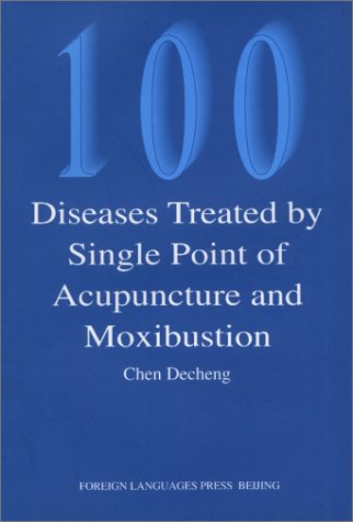 100 Diseasey Treated by Single Point of Acupuncture and Moxibustion Medicine