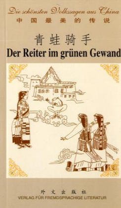 Die schönsten Volkssagen aus China, Der Reiter im grünen Gewand: Chinesisch-Deutsch Fairy Tales & Legends