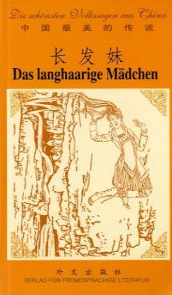 Die schönsten Volkssagen aus China, Die langhaarige Mädchen: Chinesisch-Deutsch Fairy Tales & Legends