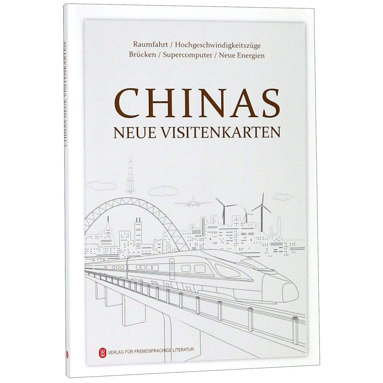 Chinas Neue Visitenkarten (Deutsche Ausgabe): Raumfahrt, Hochgeschwindigkeitszüge, Brücken, Supercomputer, Neue Energien Business, Finance & Career