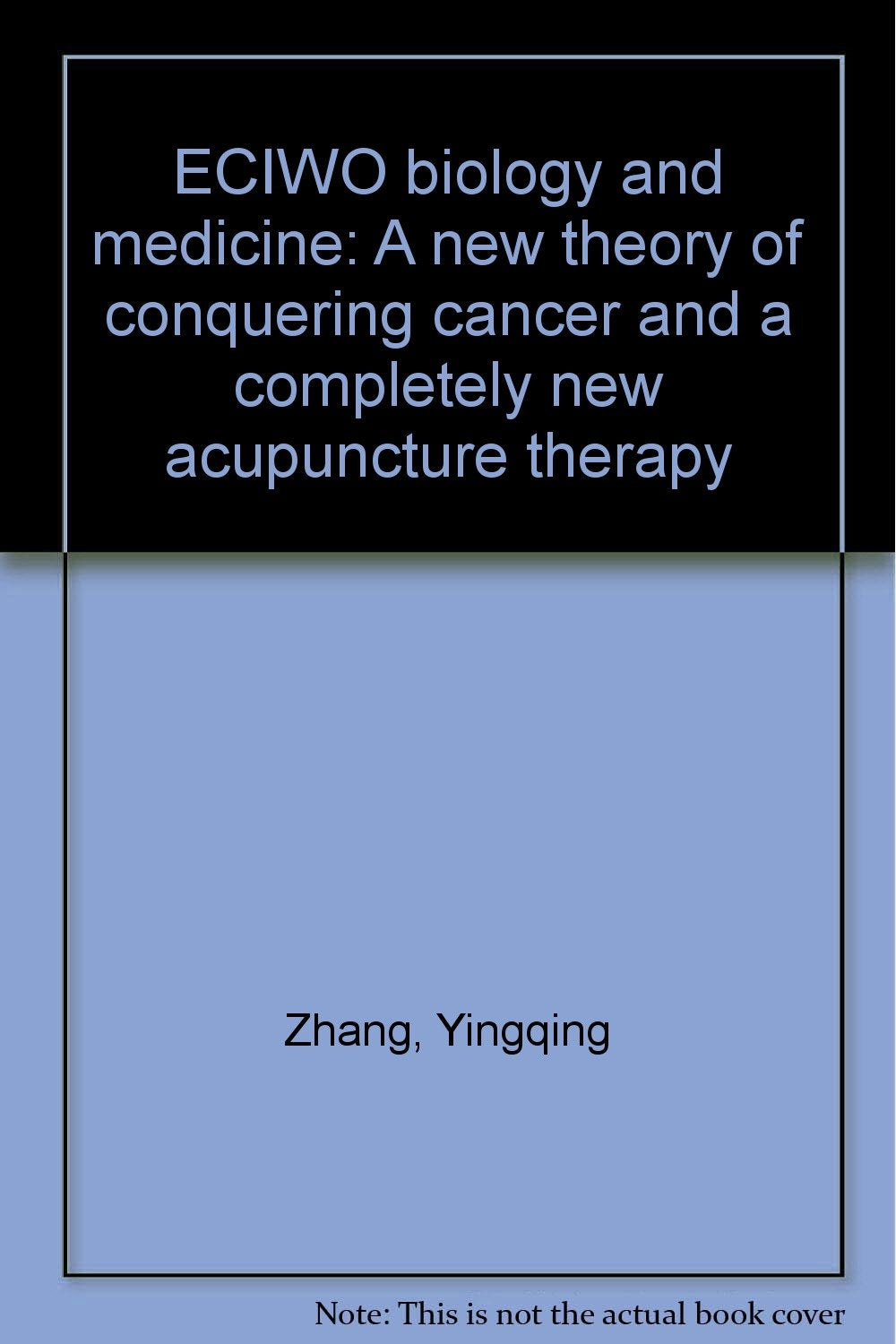 ECIWO biology and medicine: A new theory of conquering cancer and a completely new acupuncture therapy Books