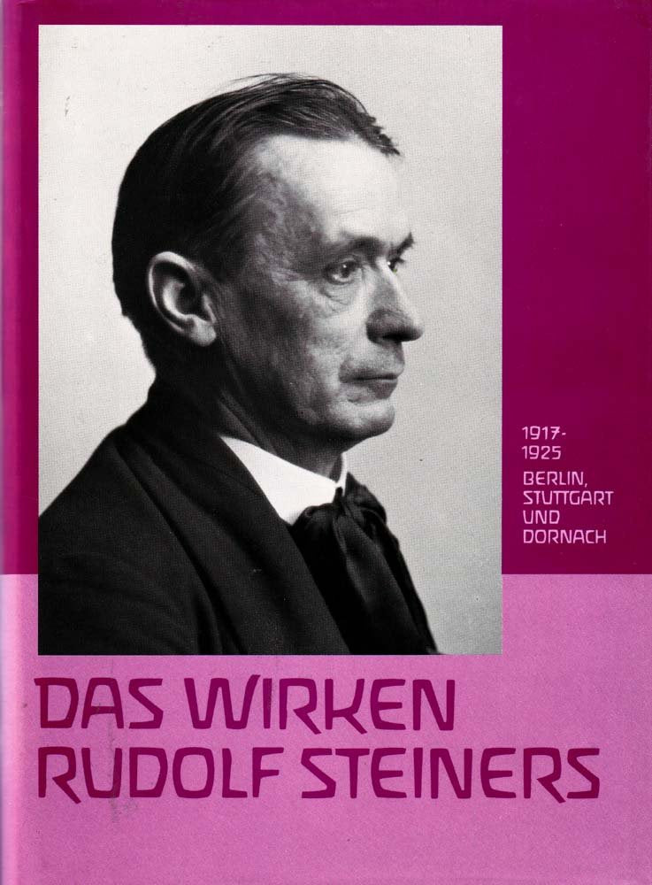 Das Wirken Rudolf Steiners - Band IV: 1917-1925 Berlin, Stuttgart und Dornach anhand von Guenther Wachsmuths Biographie " Rudolf Steiners Erdenleben und Wirken Books