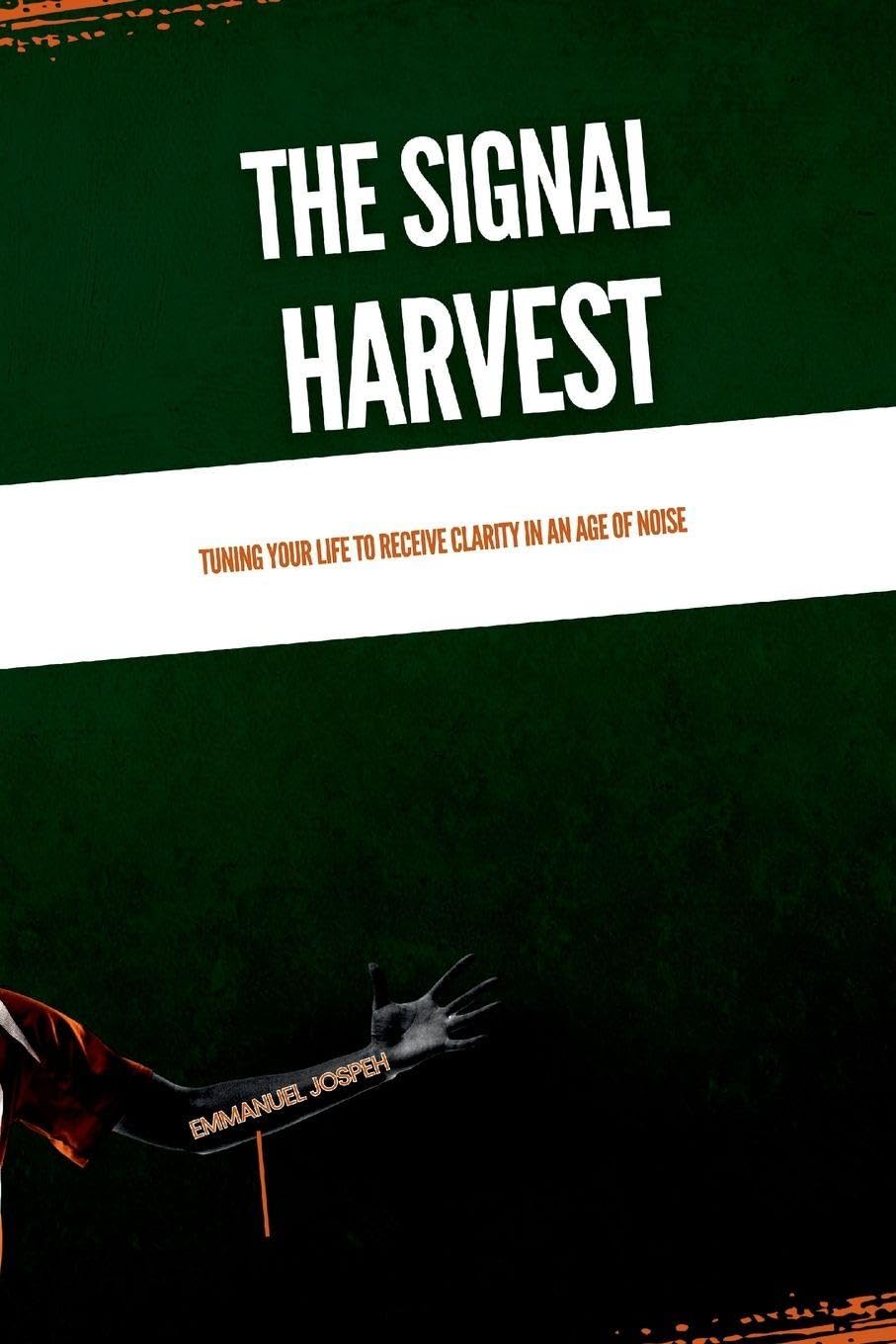 The Signal Harvest, Tuning Your Life to Receive Clarity in an Age of Noise Learning & Reference