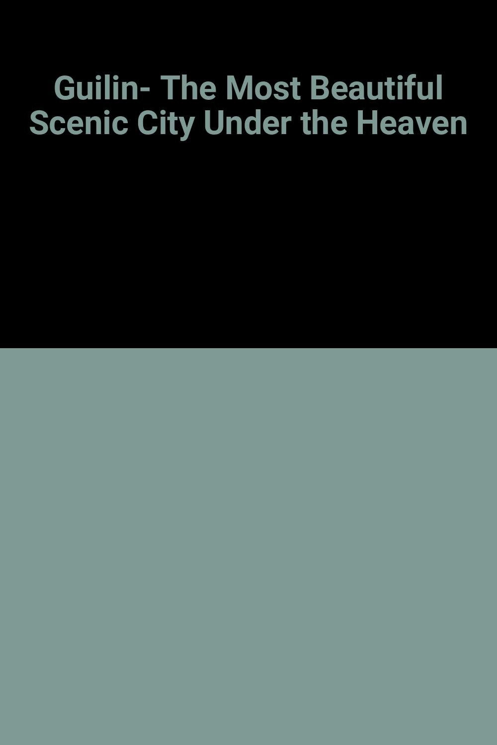 Guilin- The Most Beautiful Scenic City Under the Heaven book