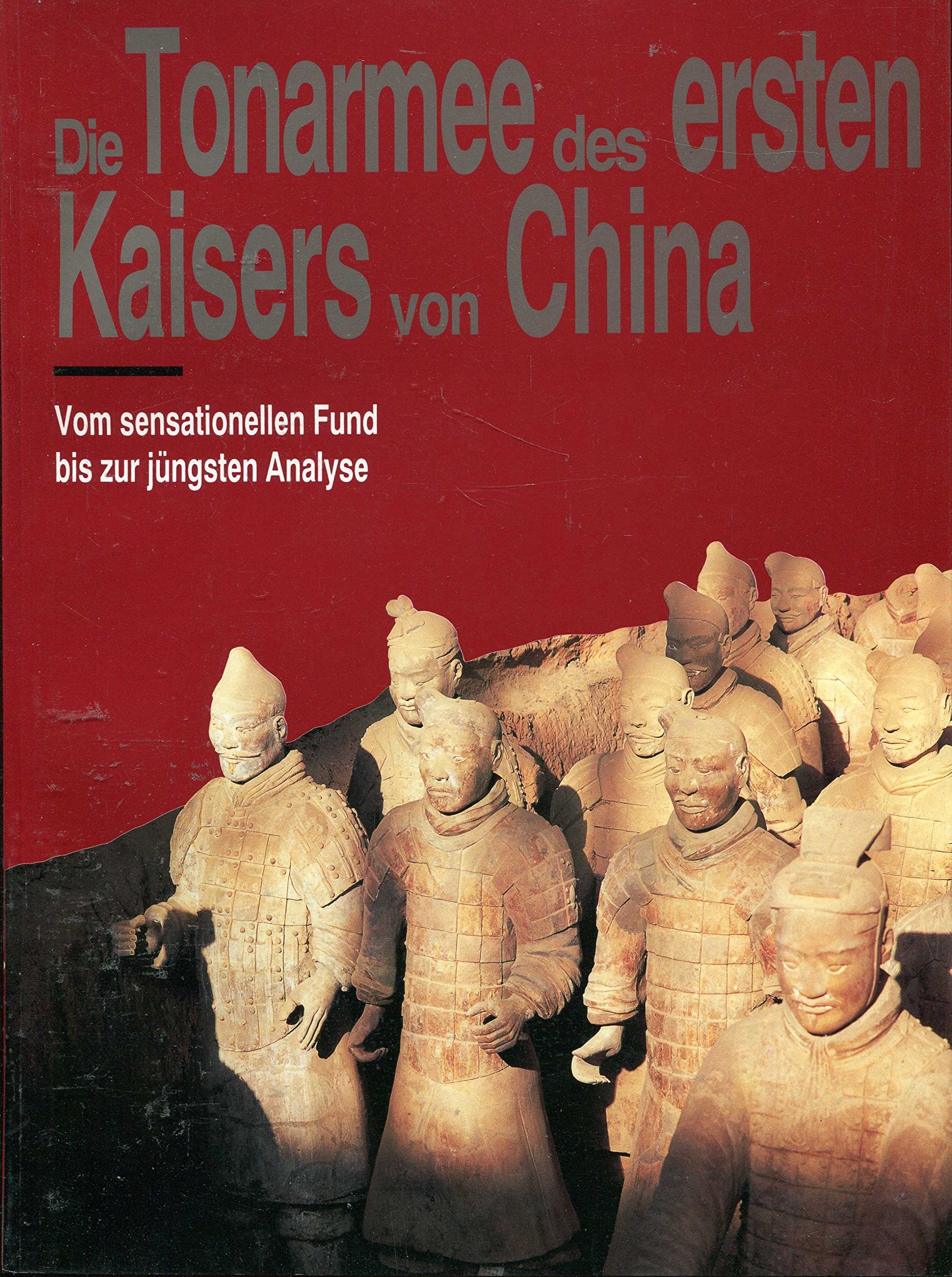 Die Tonarmee des ersten Kaisers von China Vom sensationellen Fund bis zur jüngsten Analyse Books