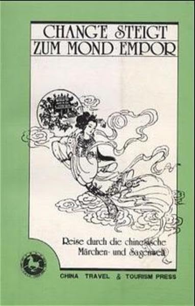 Chang'e steigt zum Mond empor: Reise durch die chinesische Märchen- und Sagenwelt Fairy Tales & Legends