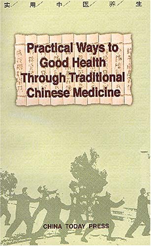 Practical Ways to Good Health Through Traditional Chinese Medicine Health, Nutrition & Fitness