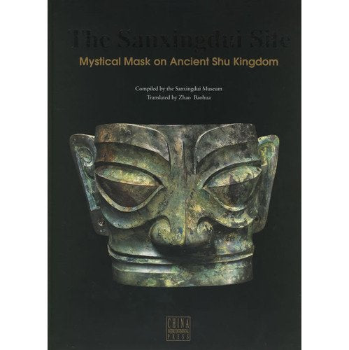 The Sanxingdui Site: Mystical mask on Ancient Shu Kingdom Zhao Baohua (translator) Books