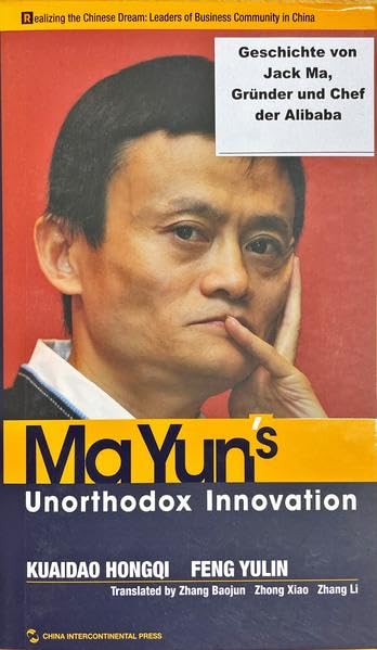 Ma Yun's Unorthodox Innovation (Realizing the Chinese Dream: Leaders of Business Community in China Series): Vorstellung wichtiger chinesischen Unternehmen Science Books