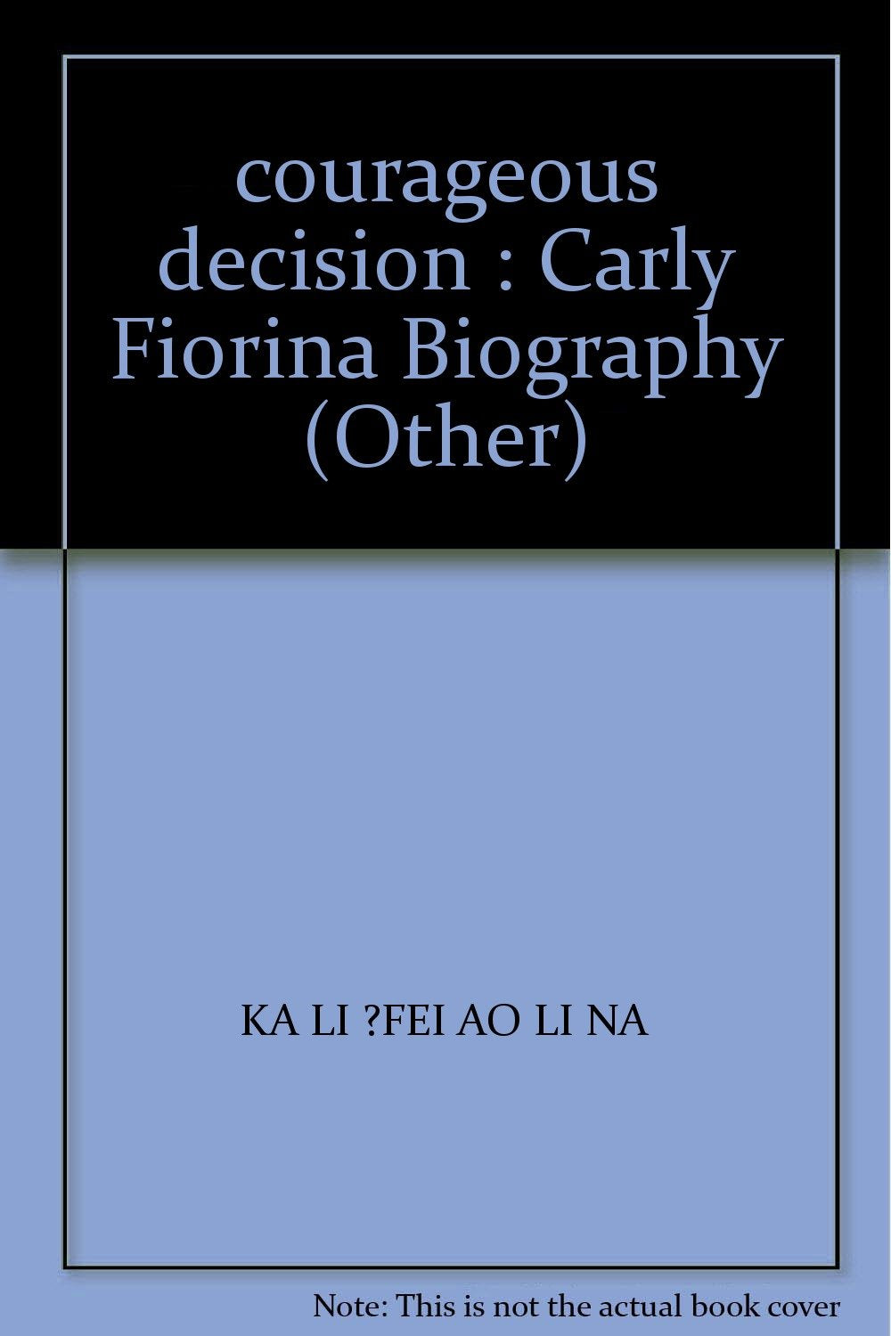 勇敢抉择:卡莉·菲奥莉娜自传 菲奥莉娜 著,蒋旭峰 译【正版书】 Books