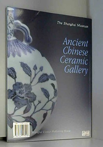Ancient Chinese Ceramic Gallery: The Shanghai Museum book