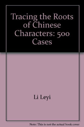 Tracing the Roots of Chinese Characters: 500 Cases Social Sciences