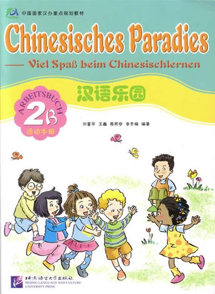 Chinesisches Paradies – Viel Spass beim Chinesischlernen / Chinesisches Paradies - Viel Spass beim Chinesischlernen - Arbeitsbuch 2B /Hanyu leyuan - huodong shouce 2B - dewen ban Foreign Languages ​​& Dictionaries