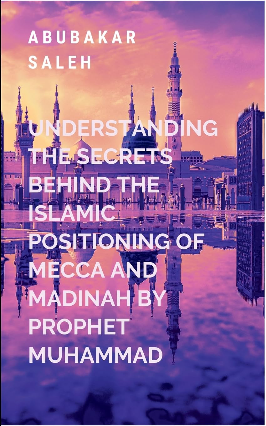 Understanding The Secrets Behind The Islamic Positioning Of Mecca And Madinah By Prophet Muhammad Drama