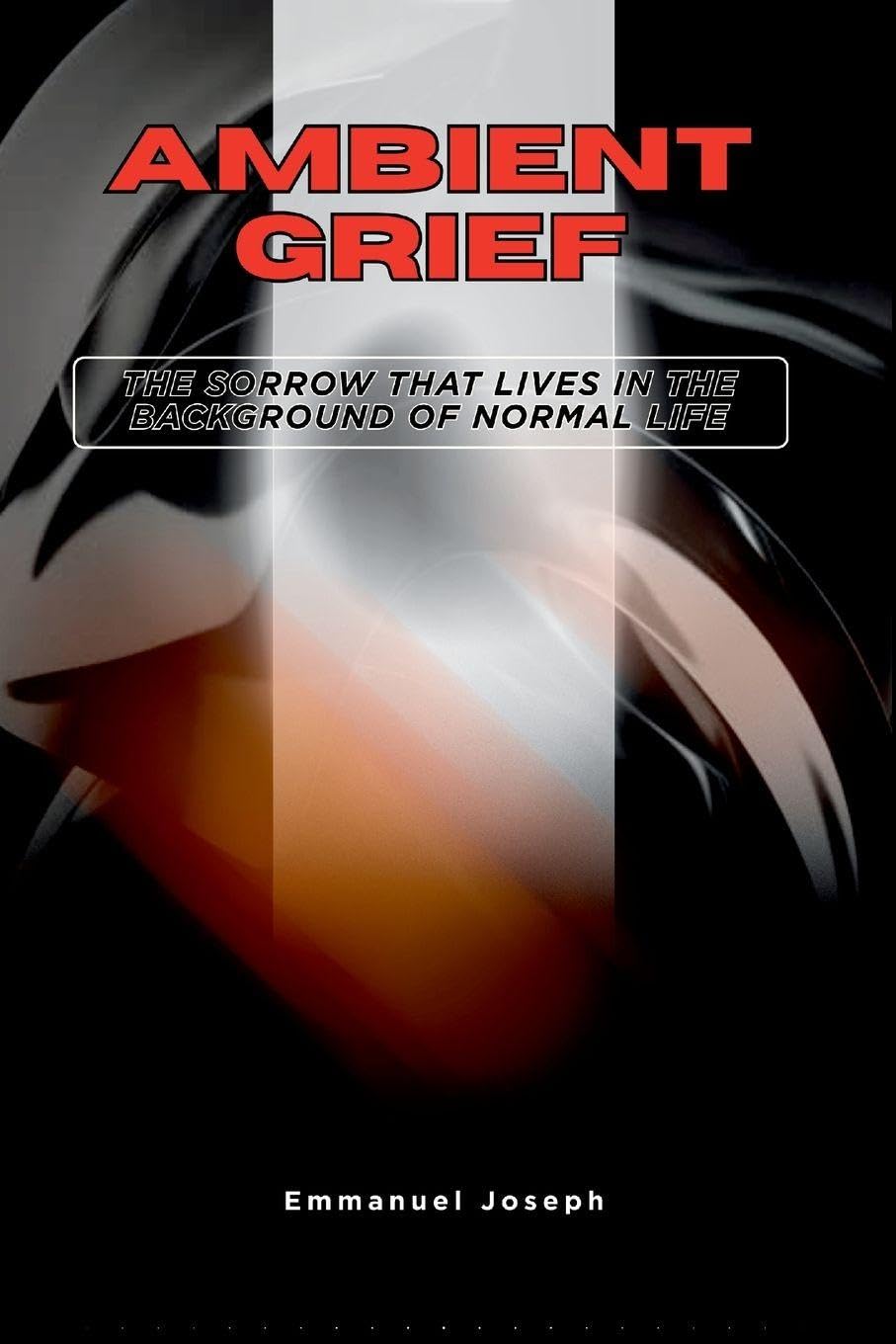 Ambient Grief, The Sorrow That Lives in the Background of Normal Life Parents & Children