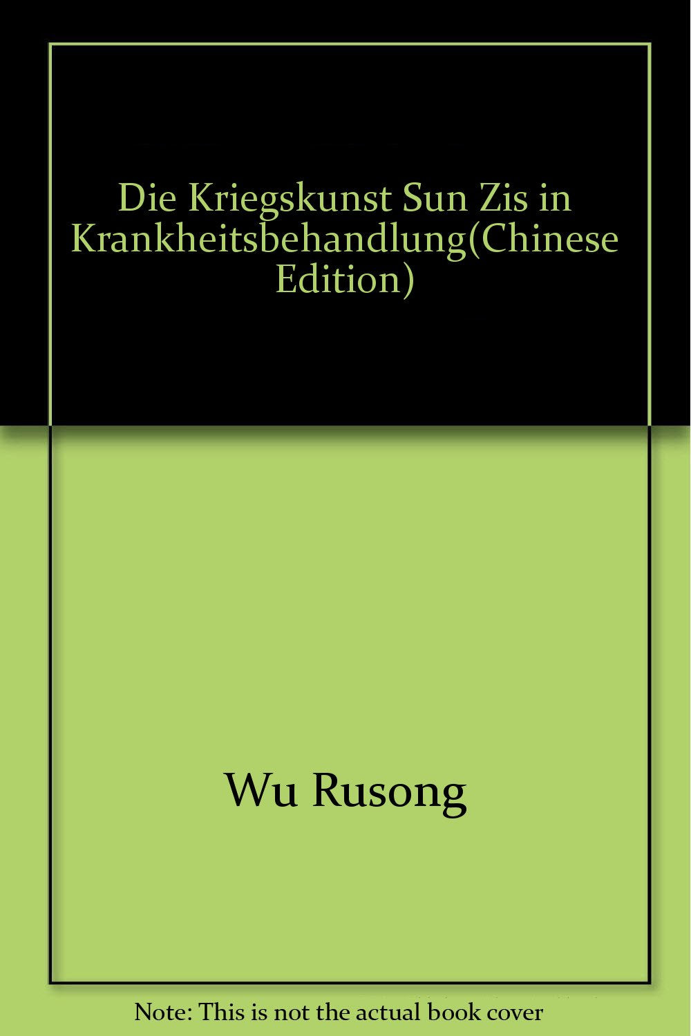 Kriegskunst und Medizin: Die Kriegskunst Sun Zis in Krankheitsbehandlung und Gesundheitspflege Medicine