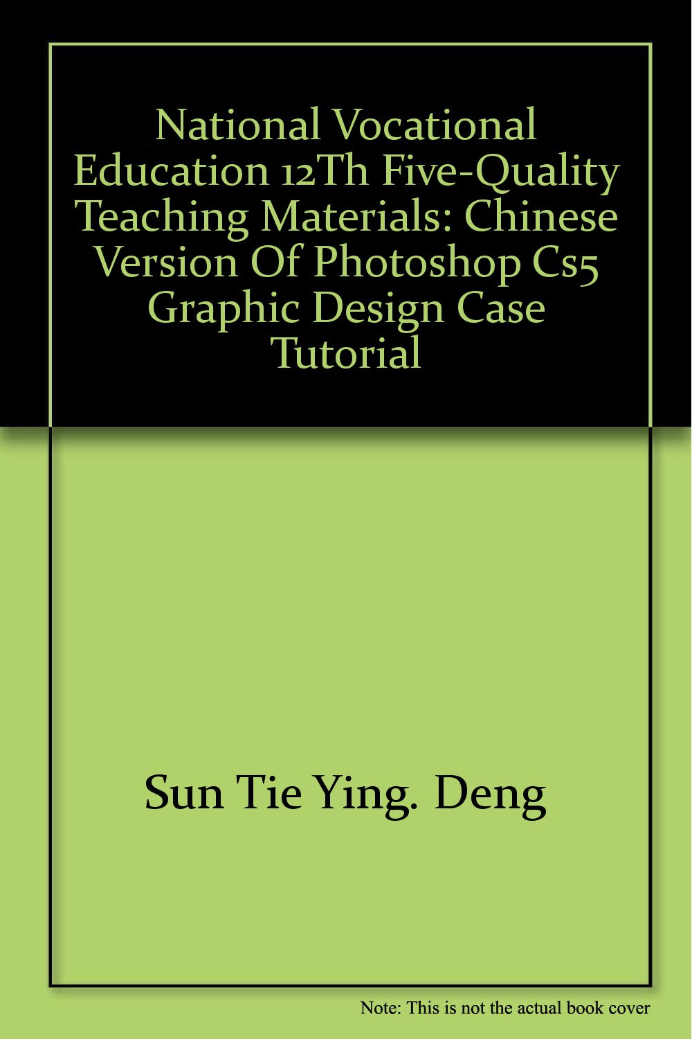 National Vocational Education 12th Five-quality teaching materials: Chinese version of Photoshop CS5 graphic design case tutorial book