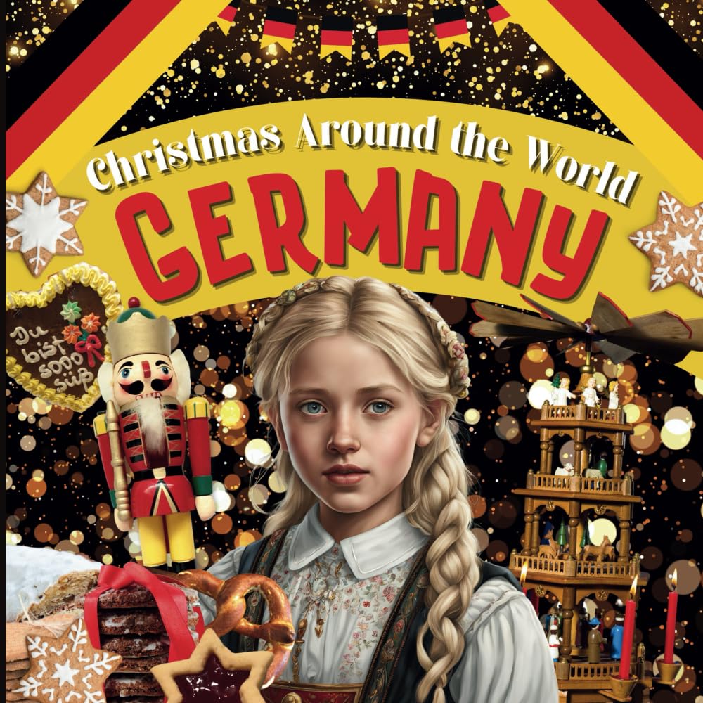 Christmas Around the World: Germany - Christmas in Germany for Kids, Christmas in Germany Book, Germany for Kids, A German Christmas, Christmas Around ... Kids (Holidays Around the World Collection) Non-fiction