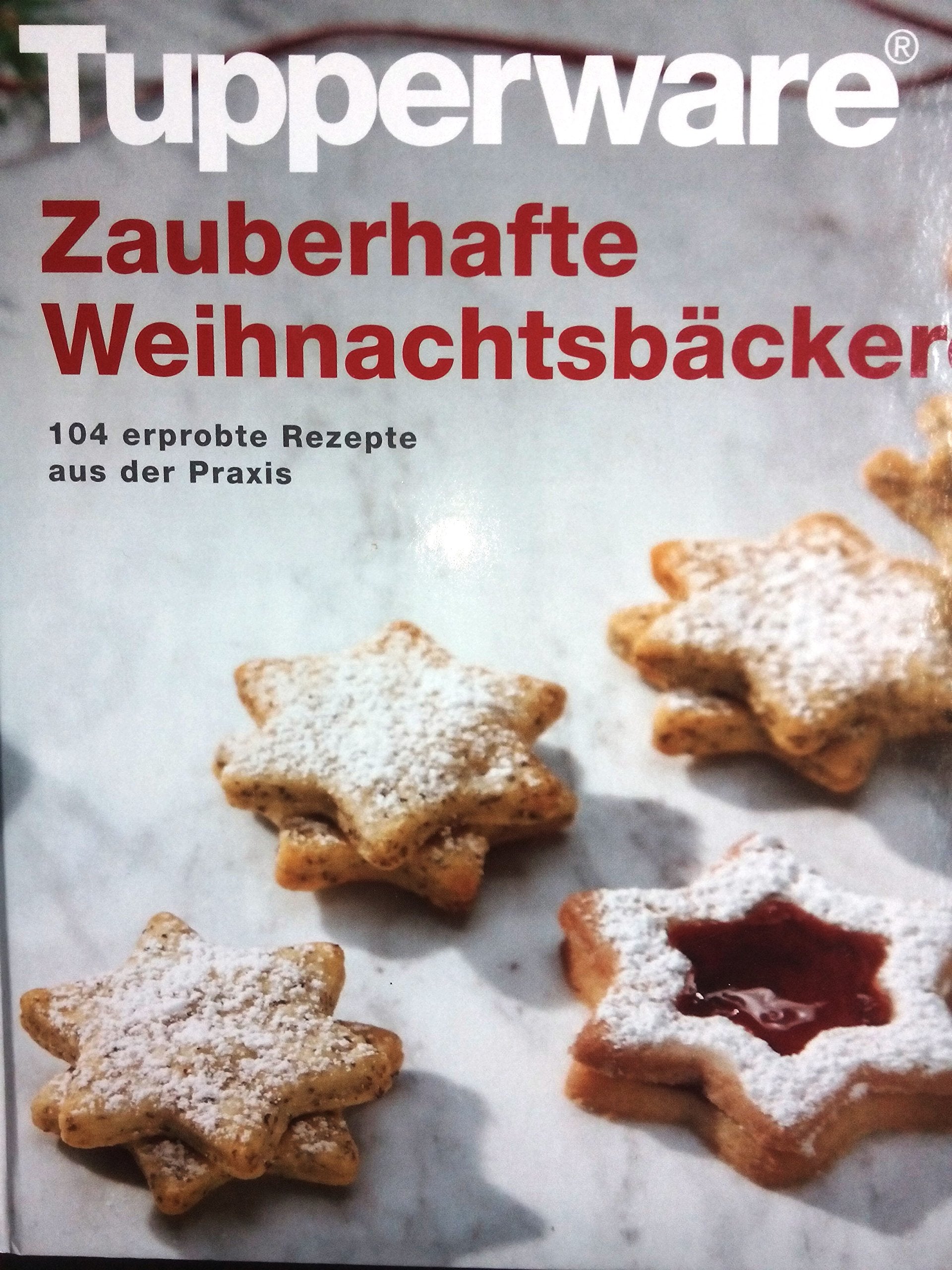 Zauberhafte Weihnachtsbäckerei - 104 erprobte Rezepte aus der Praxis (Tupperw... book