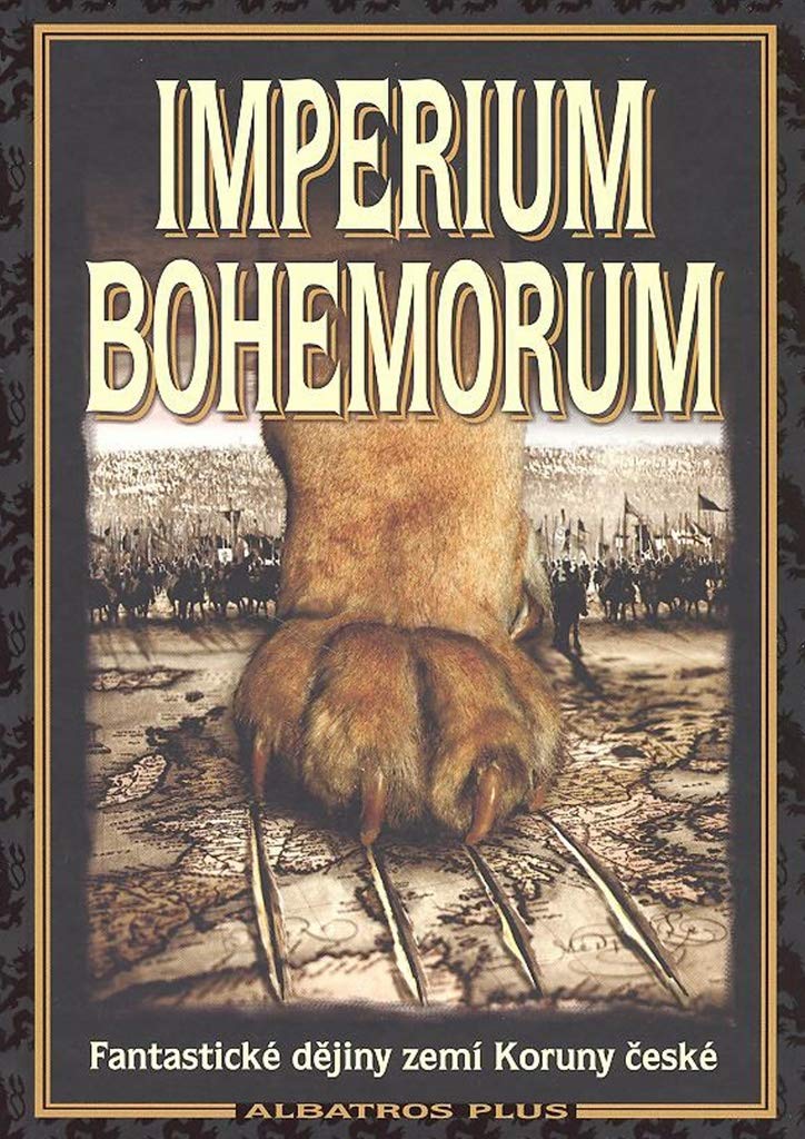 Imperium Bohemorum: Fantastické dějiny zemí Koruny české (2007) Books