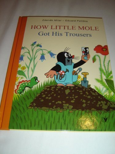 How Little Mole Got His Trousers / Concept and Illustrations by Zdenek Miler / Text: Hana Doskocilova / Krtek / Maulwurf / Kisvakond by Zdenek Miler (2013-01-01) Books