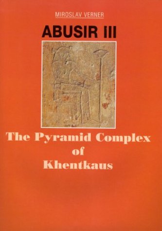Abusir III: The Pyramid Complex of Khentkaus (Abusir Monographs) Social Sciences