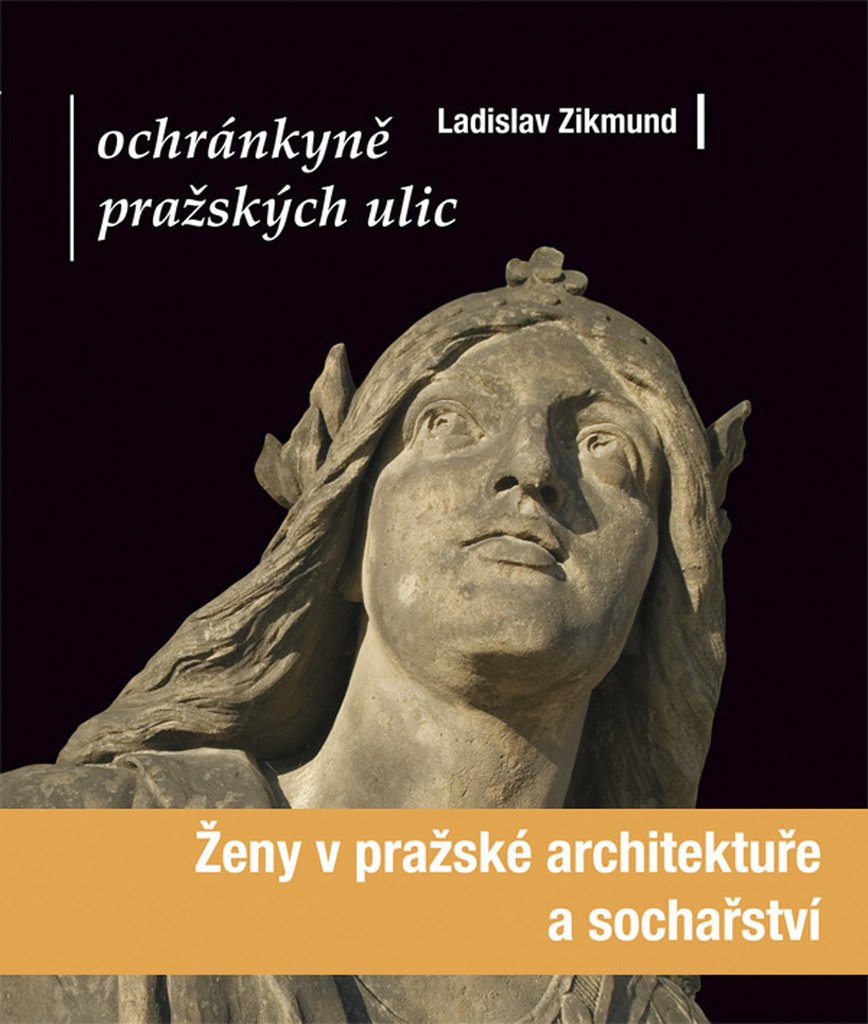 Ochránkyně pražských ulic: Ženy v pražské architektuře a sochařství (2008) Books