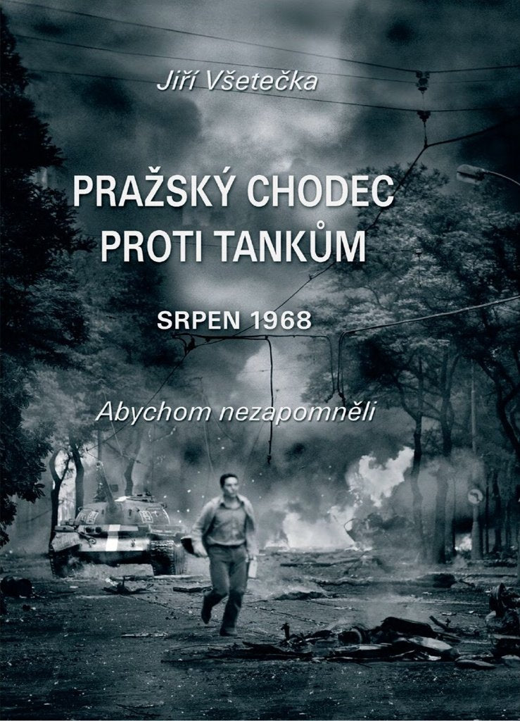 Pražský chodec proti tankům: srpen 1968 Abychom nezapomněli Books