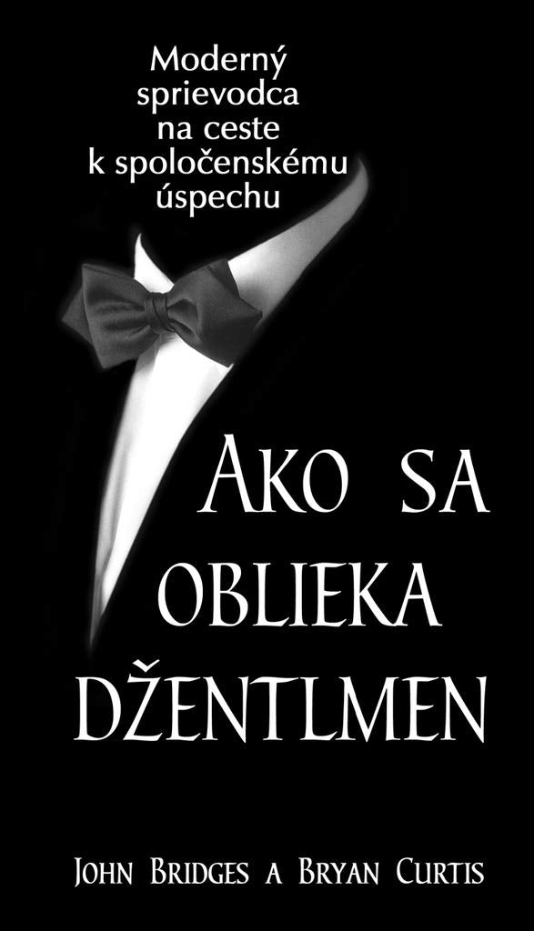 Ako sa oblieka džentlmen: Moderný sprievodca na ceste k spoločenskému úspechu (2006) Books