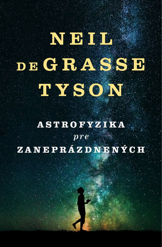 Astrofyzika pre zaneprázdnených: Kniha o vesmíre od obľúbeného a slávneho astrofyzika (2017) Books