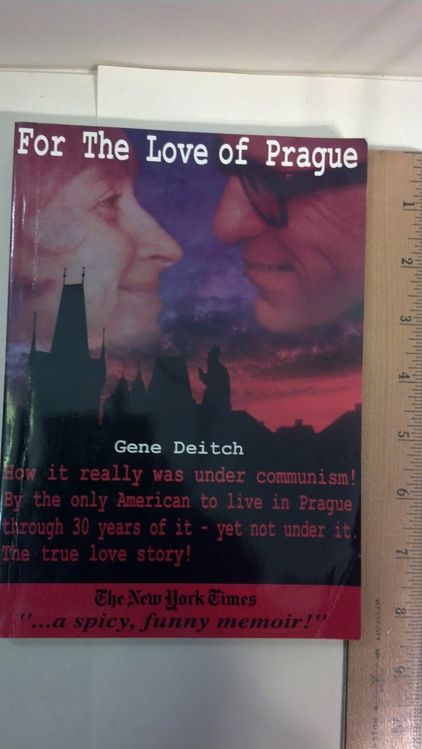 For the Love of Prague: The True Love Story of the Only Free American in Prague During 30 Years of Communism Memories