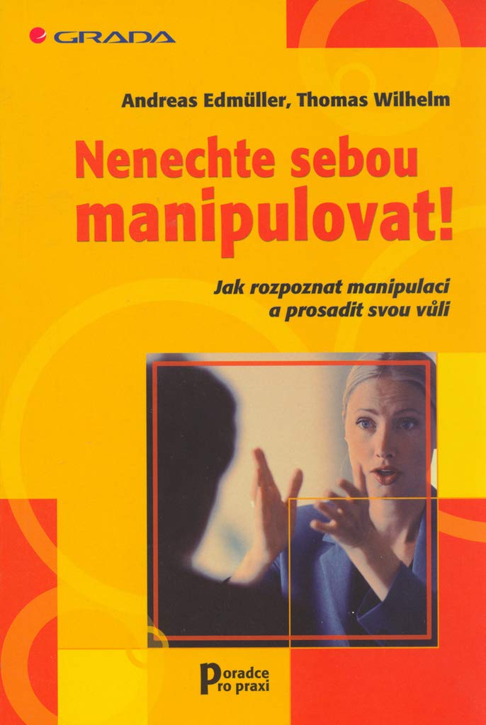 Nenechte sebou manipulovat: Jak rozpoznat manipulaci a prosadit svou vůli (2003) Books