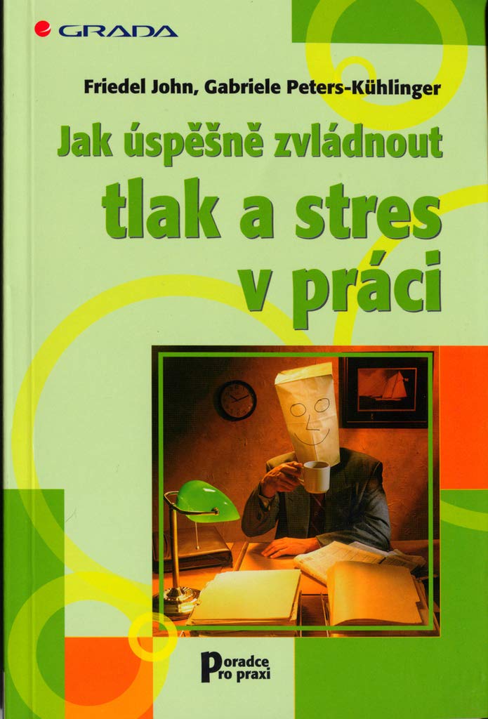 Jak úspěšně zvládnout tlak a stres v práci (2006) Books