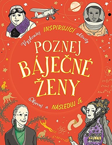 Poznej báječné ženy: Vyzkoušej inspirující aktivity, Objevuj a následuj je (2018) Books
