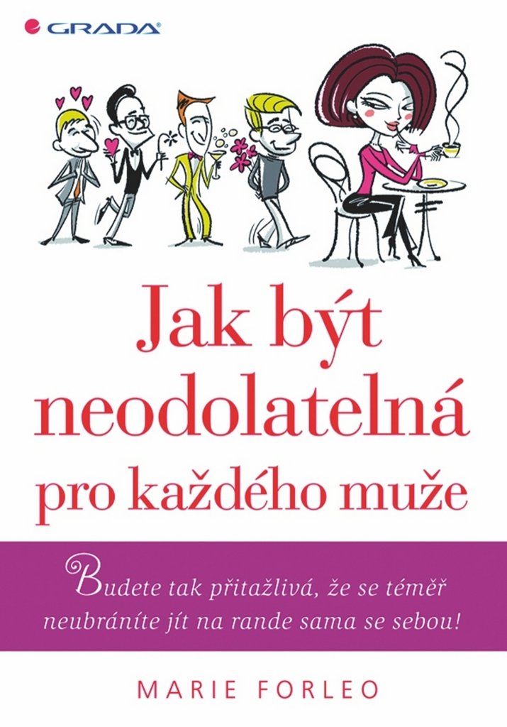 Jak být neodolatelná pro každého muže: Budete tak přitažlivá, že se téměř neubráníte jít na rande sama se sebou! (2010) Books
