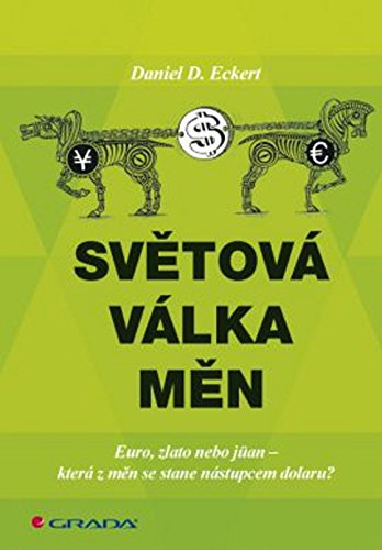 Světová válka měn: Euro, zlato, nebo j an - která z měn se stane nástupcem dolaru? Books