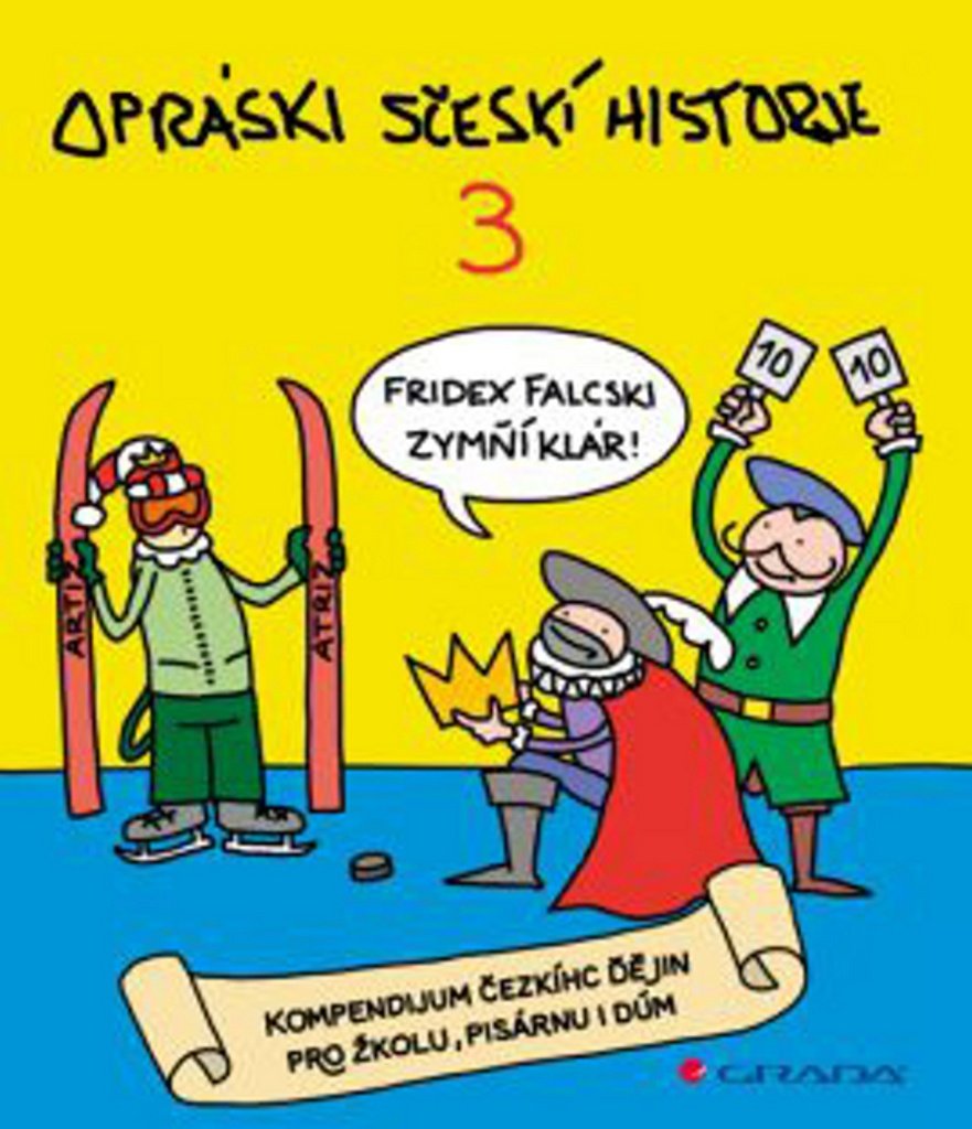 Opráski sčeskí historje 3: kompendium čezkíhc ďějin pro žkolu, pisárnu i dúm (2014) Books