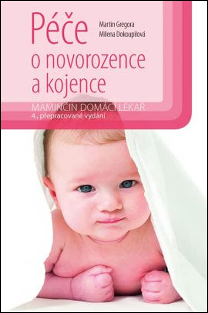 Péče o novorozence a kojence: Maminčin domácí lékař (2016) Books
