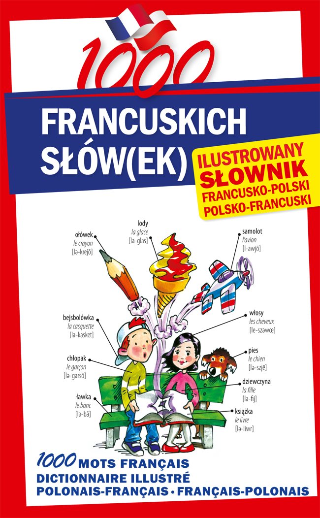 1000 francuskich slowek Ilustrowany slownik francusko-polski . polsko-francuski: Ilustrowany słownik francusko-polski • polsko-francuski Foreign Languages ​​& Dictionaries
