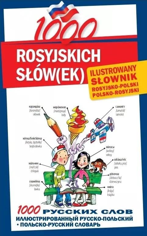 1000 rosyjskich słówek Ilustrowany słownik polsko-rosyjski rosyjsko-polski: 1000 РУССКИХ СЛОВ ИЛЛЮСТРИРОВАННЫЙ РУССКО-ПОЛЬСКИЙ • ПОЛЬСКО-РУССКИЙ СЛОВАРЬ Books